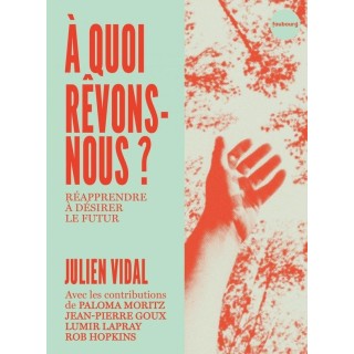 A quoi revons-nous ? Réapprendre à désirer le futur