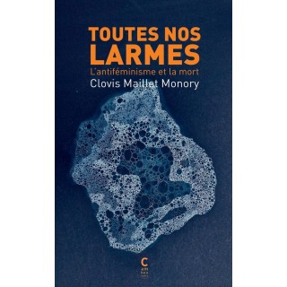 Toutes nos larmes : L'antiféminisme et la mort