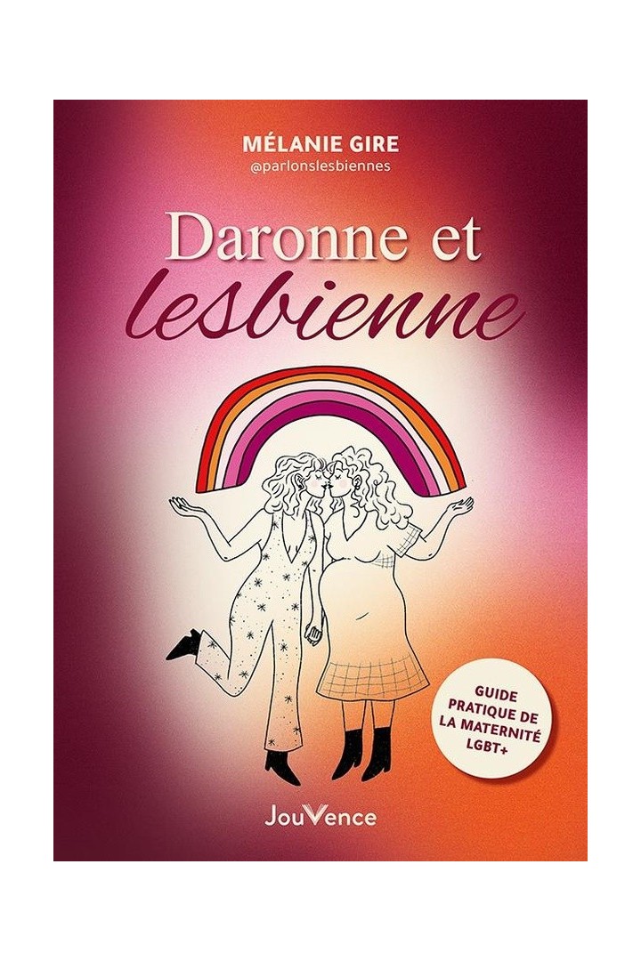 Daronne et lesbienne : Guide pratique de la maternité LGBT+