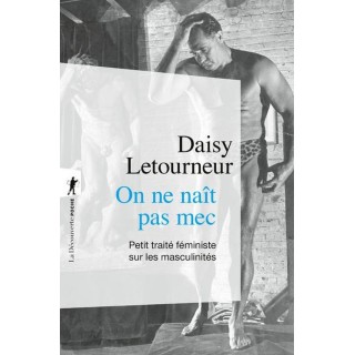 On ne naît pas mec : Petit traité féministe sur les masculinités