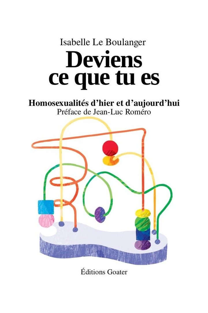 Deviens ce que tu es : Homosexualités d'hier et d'aujourd'hui