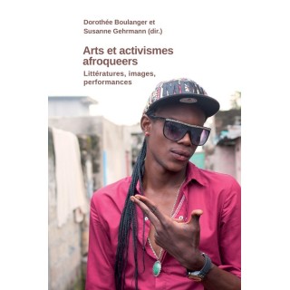 Arts et activismes afroqueer : Littératures, images, performances