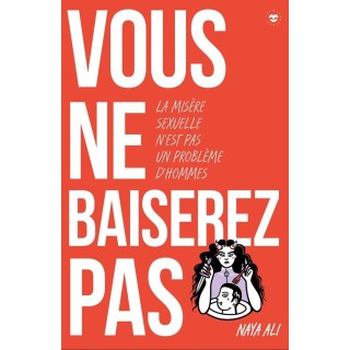 Vous ne baiserez pas ! La misère sexuelle n'est pas un problème d'hommes