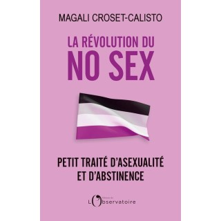 La révolution du no sex : petit traité d'asexualité et d'abstinence