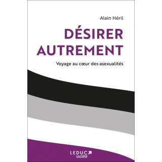 Désirer autrement : voyage au coeur des asexualités
