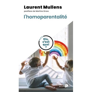 Dis, c'est quoi l'homoparentalité ?