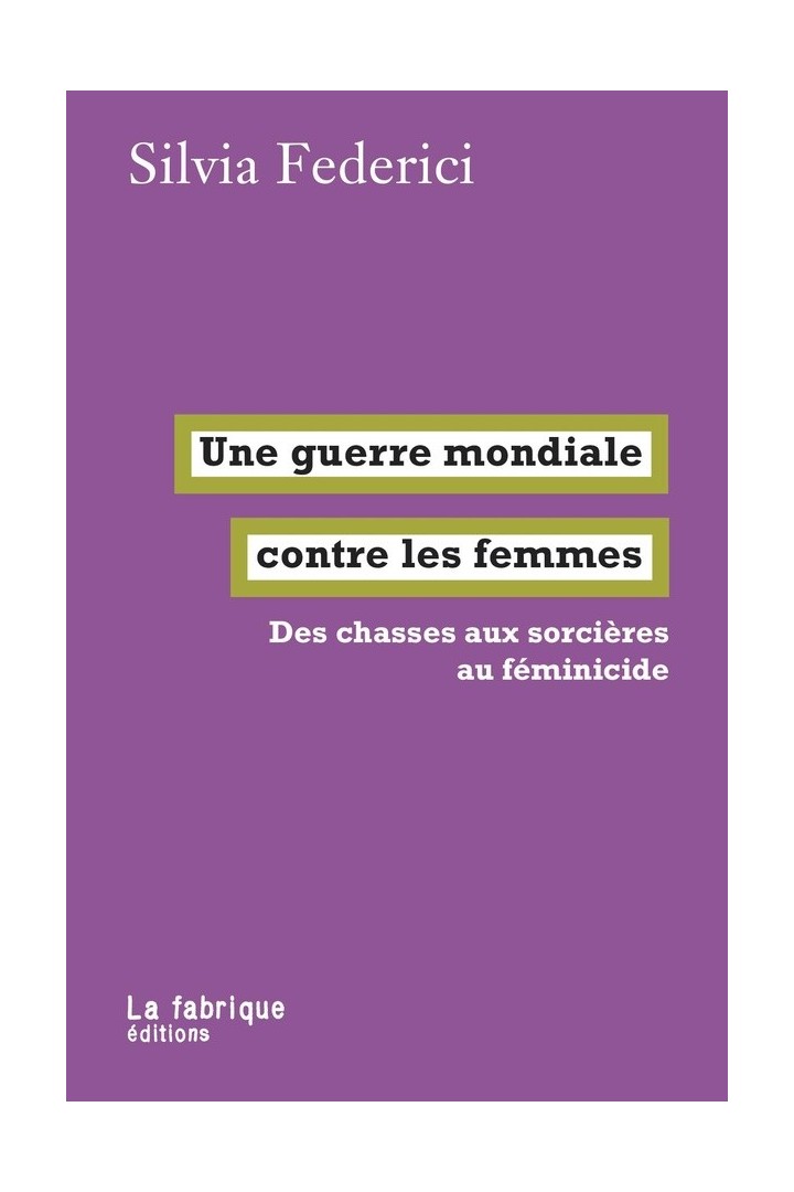 Une guerre mondiale contre les femmes : des chasses aux sorcières au féminicide