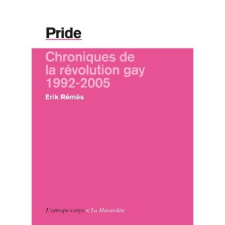 Pride ; chroniques de la révolution gay, 1992-2005