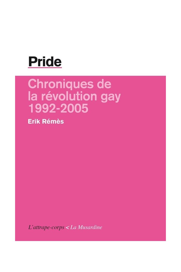 Pride ; chroniques de la révolution gay, 1992-2005