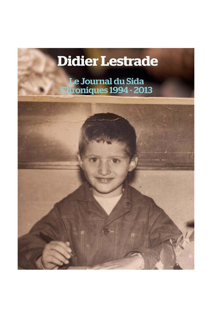 Le journal du sida ;  chroniques 1994 / 2013