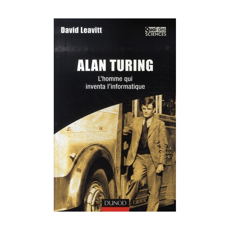 Alan Turing, l'homme qui inventa l'informatique