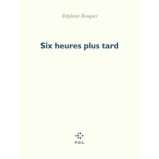 Six heures plus tard