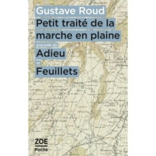 Petit traité de la marche en plaine ; Adieu et feuillets