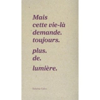 Mais cette vie demande toujours plus de lumière