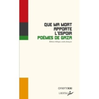 Que ma mort apporte l'espoir : Poèmes de Gaza