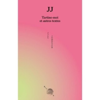 JJ : Tartine-moi et autres textes