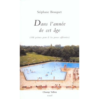 Dans l'année de cet âge : 108 poèmes pour, et les proses afférentes