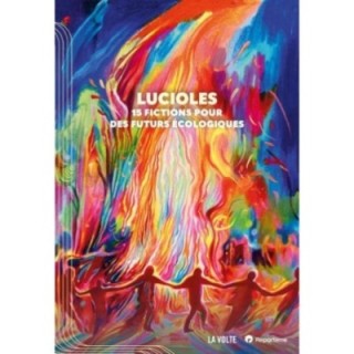 Lucioles : 15 fictions pour des futurs écologiques