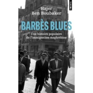 Barbès blues : Une histoire populaire de l'immigration maghrébine