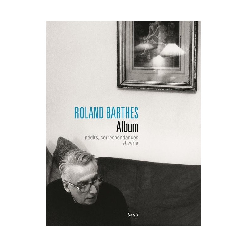 Roland Barthes. Album : inédits, correspondances et varia