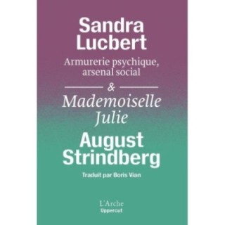 « Armurerie psychique, arsenal social. Strindberg matérialiste » Suivi de Mademoiselle Julie
