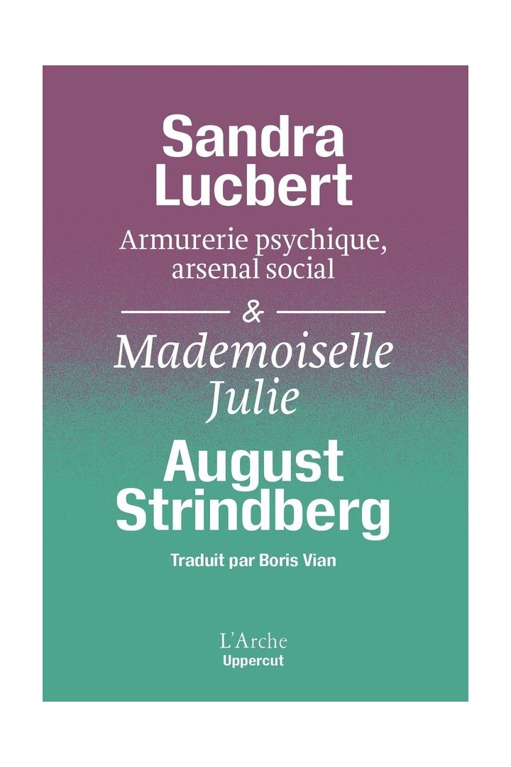« Armurerie psychique, arsenal social. Strindberg matérialiste » Suivi de Mademoiselle Julie