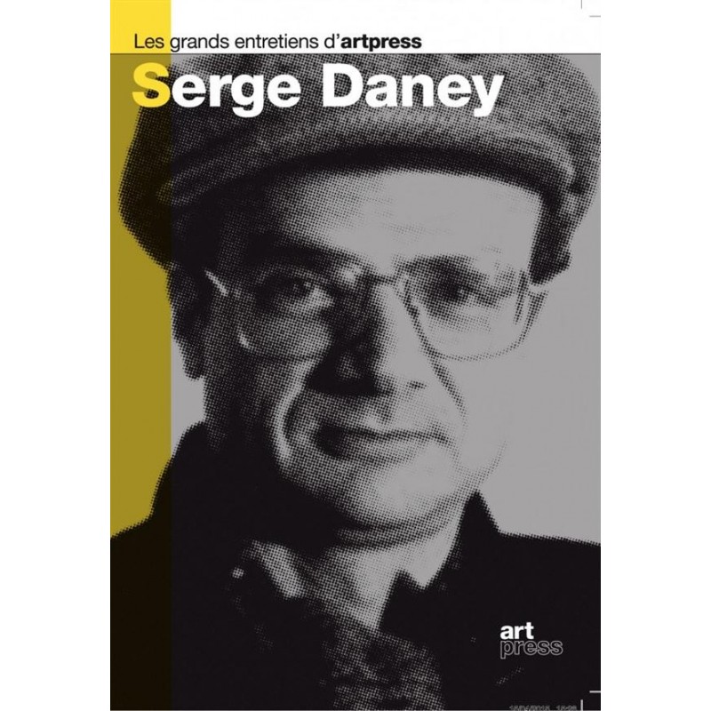 Les grands entretiens d'Art press : Serge Daney (préface de Pierre Eugène) 