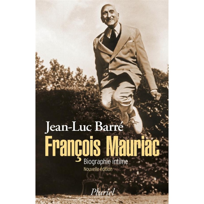 François Mauriac. Biographie intime (Nouvelle édition)