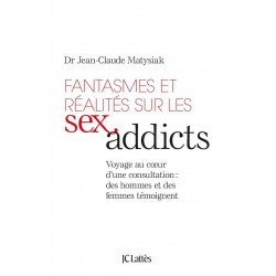 Fantasmes et réalités sur les sex addicts. Voyage au coeur d'une consultation : des hommes et des femmes témoignent