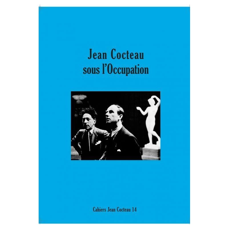 Cahiers Jean Cocteau T.14. Jean Cocteau sous l'Occupation