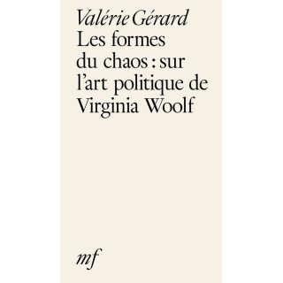 Les formes du chaos : sur l'art politique de Virginia Woolf