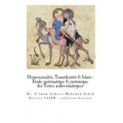 Homosexualité, Transidentité & Islam. Etude systématique et systémique des textes arabo-islamiques