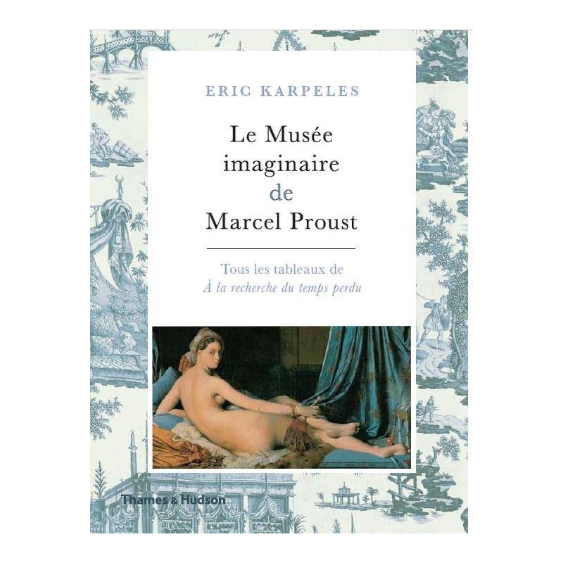 Le musée imaginaire de Marcel Proust. Tous les tableaux de "A la recherche du temps perdu" 