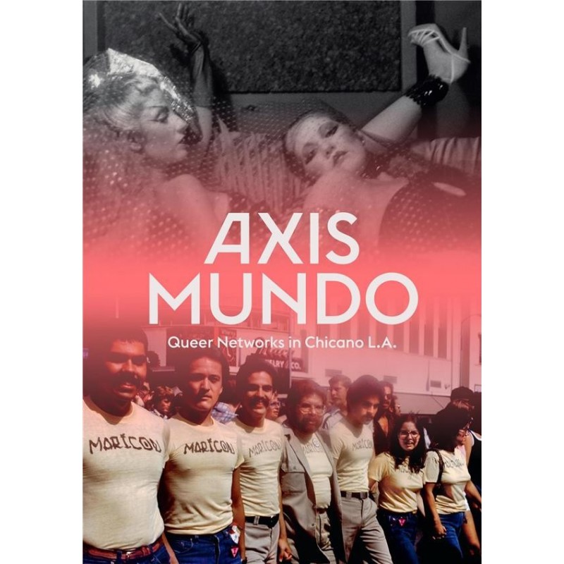 Axis Mundo. Queer networks in Chicano L.A. (en anglais)