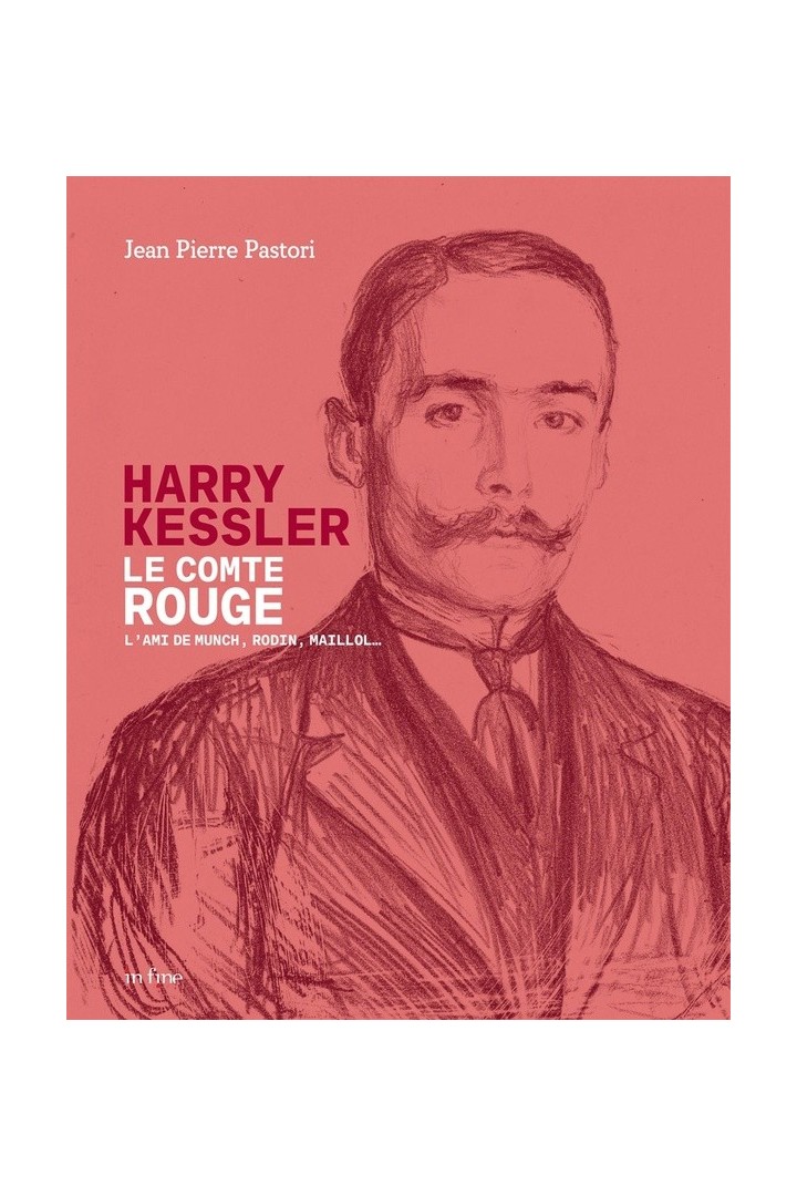 Harry Kessler, le comte rouge : L'ami de Munch, Rodin, Maillol