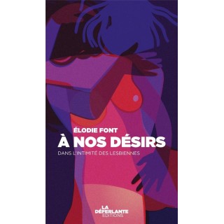 à nos désirs : dans l'intimite des lesbiennes