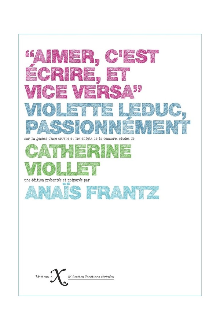 Aimer c'est écrire, et vice versa : Violette Leduc, passionnément