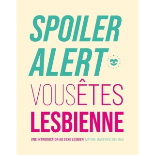 Spoiler alert : vous êtes lesbienne ; une introduction au sexe lesbien