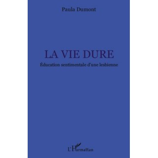 La vie dure ; éducation sentimentale d'une lesbienne