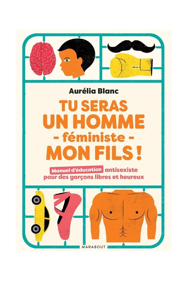 Tu seras un homme féministe mon fils ! manuel d'éducation antisexiste pour des garçons libres et heureux