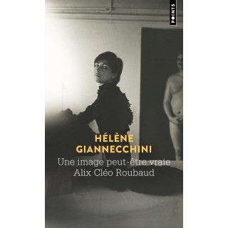 Une image peut-être vraie ; Alix Cléo Roubaud