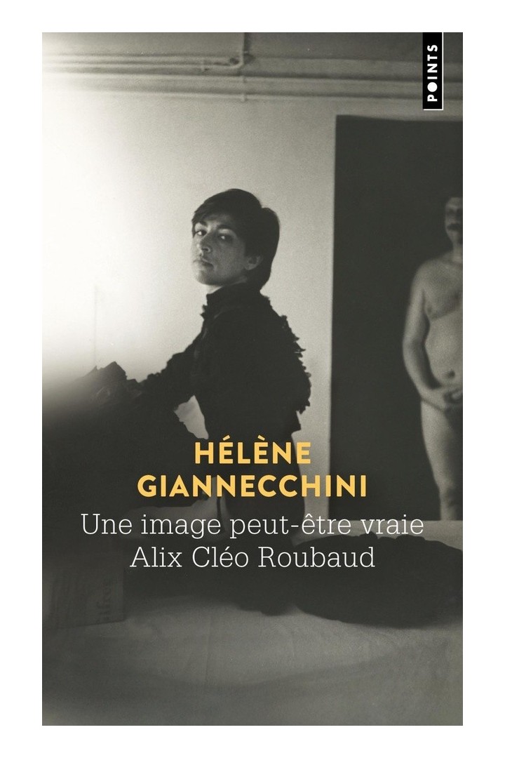 Une image peut-être vraie ; Alix Cléo Roubaud