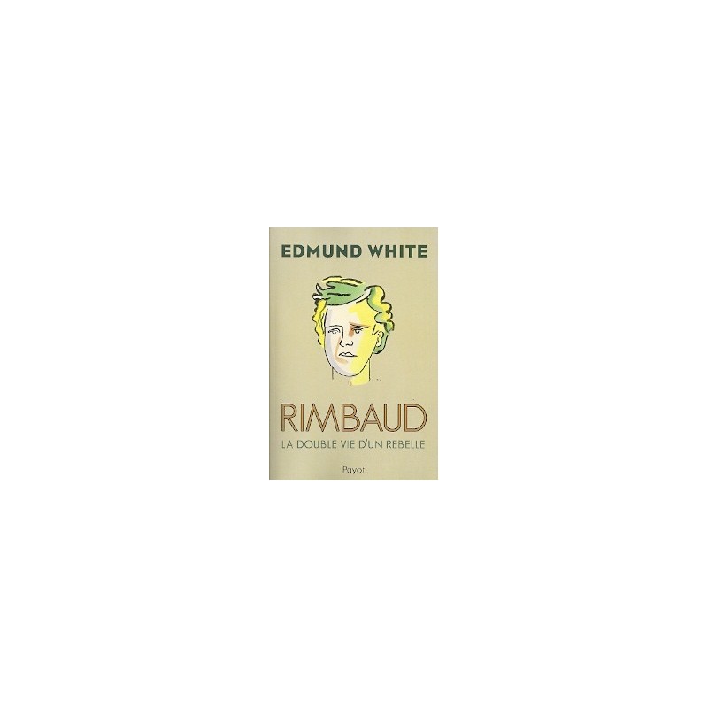 Rimbaud - La double vie d'un rebelle