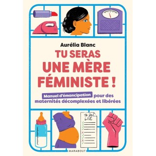 Tu seras une mère féministe ! manuel d'émancipation pour des maternités décomplexées et libérées