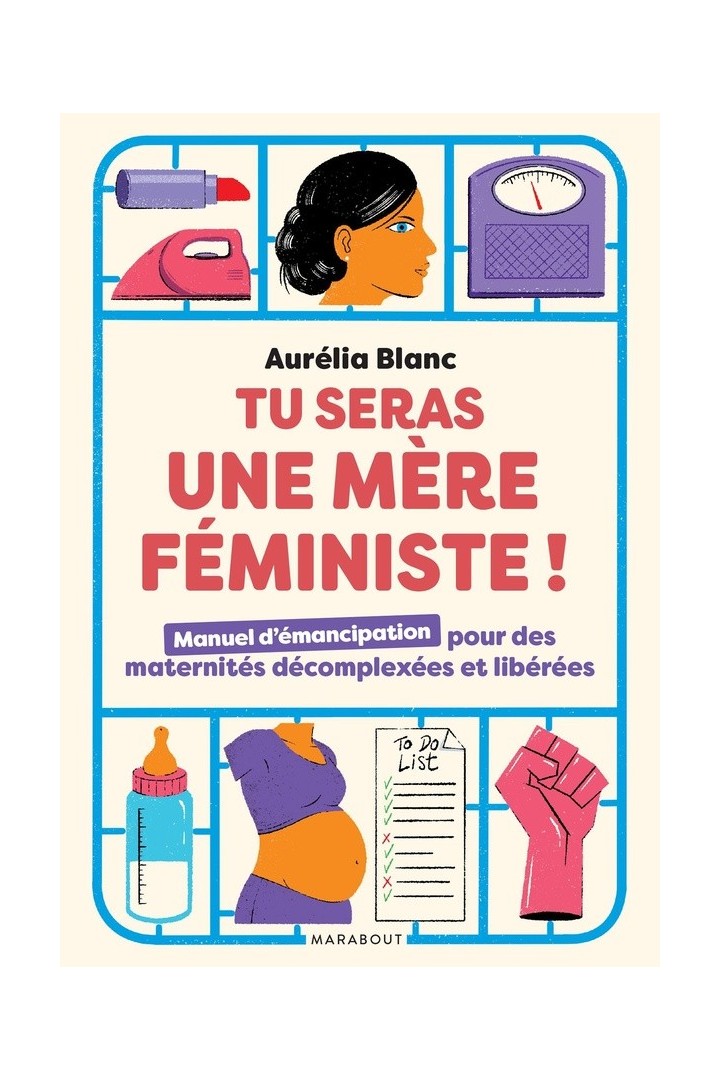 Tu seras une mère féministe ! manuel d'émancipation pour des maternités décomplexées et libérées