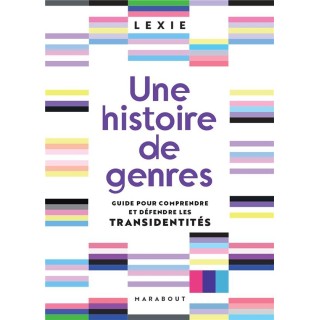 Une histoire de genres ; guide pour comprendre et défendre les transidentités