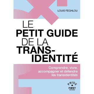 Le petit guide de la transidentité : Comprendre, vivre, accompagner et défendre les transidentités
