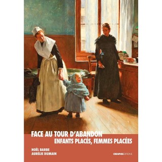 Face au tour d'abandon : Enfants placés, femmes placées ; Enquête au musée des nourrices et des enfants de l'Assistance publique