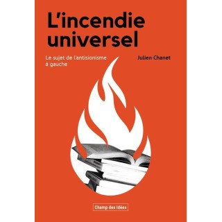 L'Incendie universel : Le sujet de l'antisionisme à gauche