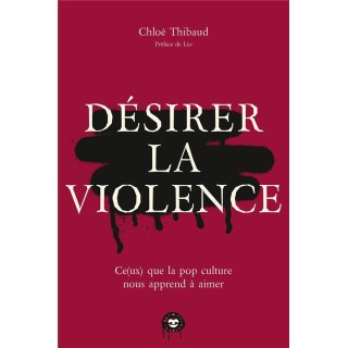 Désirer la violence : Ce(ux) que la pop culture nous apprend à aimer